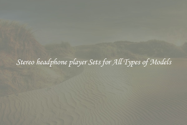 Stereo headphone player Sets for All Types of Models