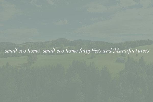 small eco home, small eco home Suppliers and Manufacturers