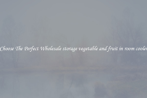 Choose The Perfect Wholesale storage vegetable and fruit in room cooler