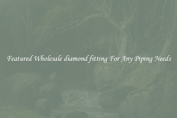 Featured Wholesale diamond fitting For Any Piping Needs
