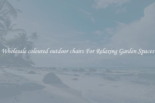 Wholesale coloured outdoor chairs For Relaxing Garden Spaces