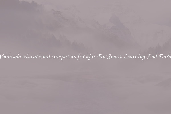 Buy Wholesale educational computers for kids For Smart Learning And Enrichment