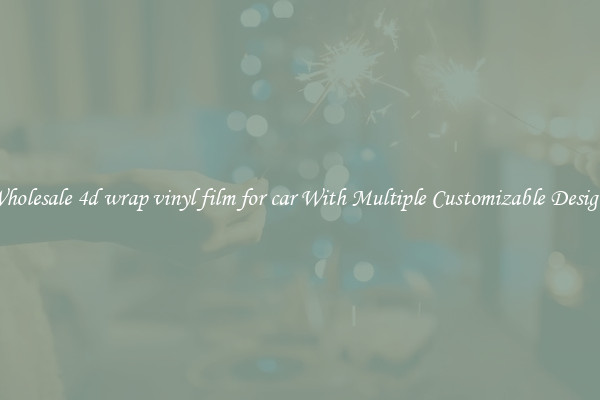 Wholesale 4d wrap vinyl film for car With Multiple Customizable Designs