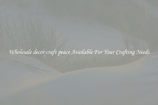 Wholesale decor craft peace Available For Your Crafting Needs