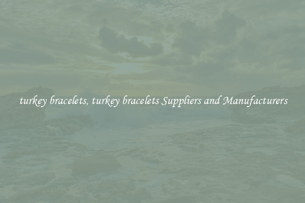 turkey bracelets, turkey bracelets Suppliers and Manufacturers