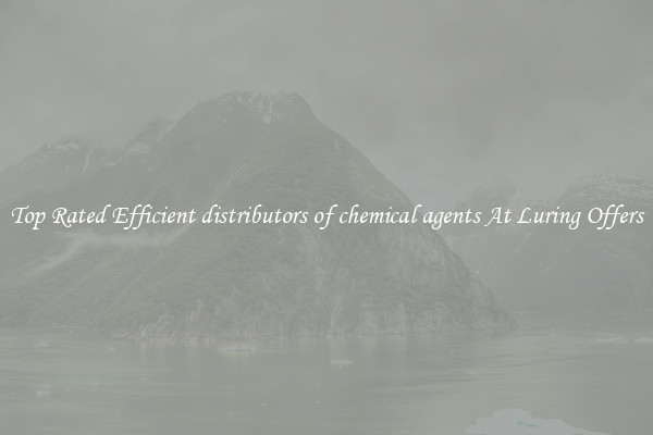Top Rated Efficient distributors of chemical agents At Luring Offers