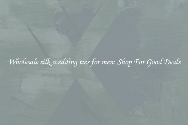 Wholesale silk wedding ties for men: Shop For Good Deals