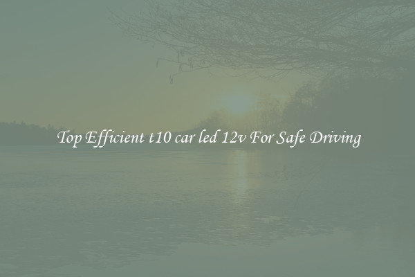 Top Efficient t10 car led 12v For Safe Driving