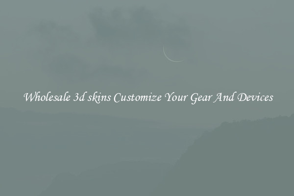 Wholesale 3d skins Customize Your Gear And Devices