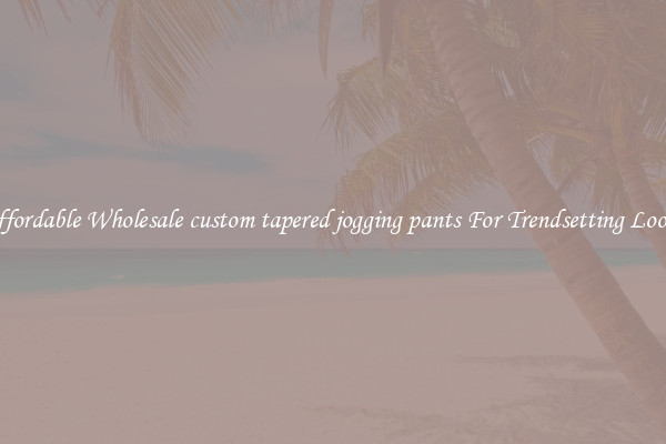 Affordable Wholesale custom tapered jogging pants For Trendsetting Looks