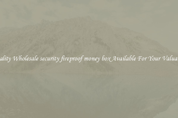 Quality Wholesale security fireproof money box Available For Your Valuables