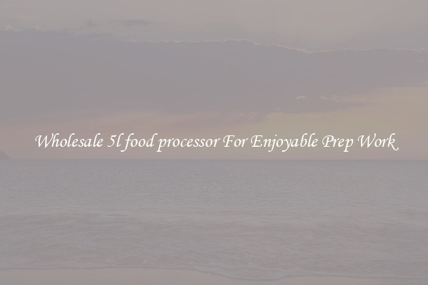 Wholesale 5l food processor For Enjoyable Prep Work