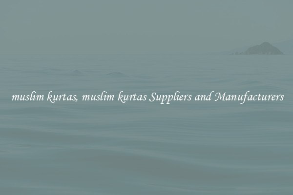 muslim kurtas, muslim kurtas Suppliers and Manufacturers