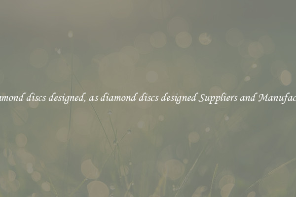 as diamond discs designed, as diamond discs designed Suppliers and Manufacturers