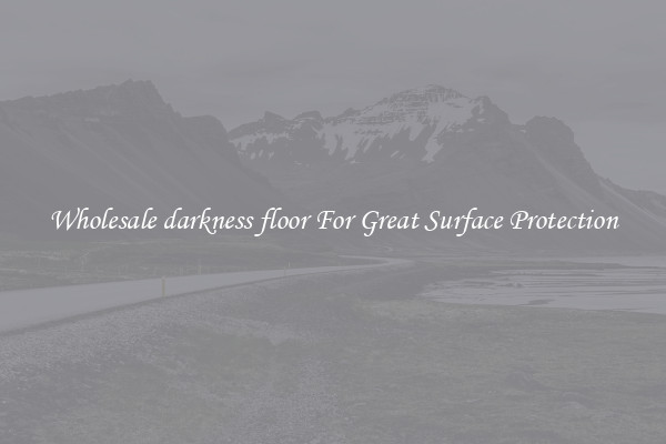 Wholesale darkness floor For Great Surface Protection