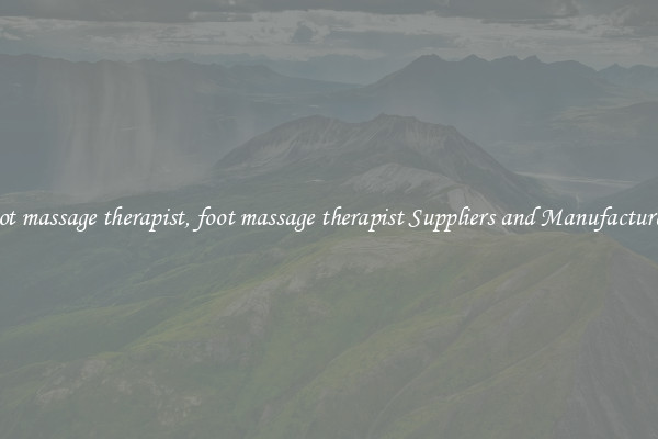 foot massage therapist, foot massage therapist Suppliers and Manufacturers