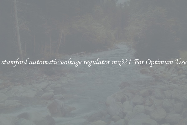 stamford automatic voltage regulator mx321 For Optimum Use