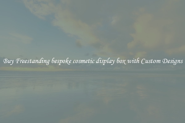 Buy Freestanding bespoke cosmetic display box with Custom Designs