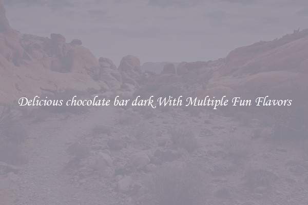 Delicious chocolate bar dark With Multiple Fun Flavors