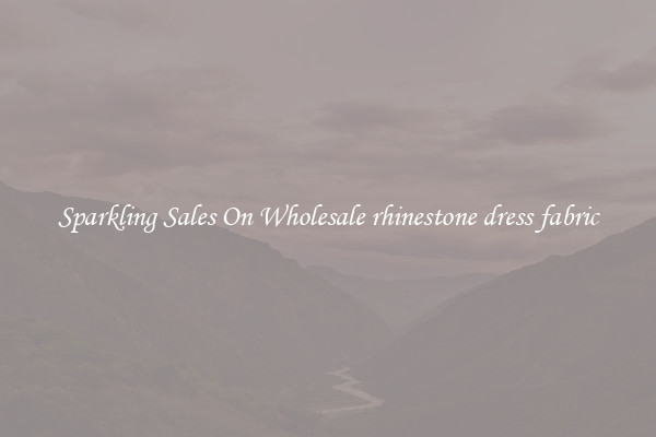 Sparkling Sales On Wholesale rhinestone dress fabric
