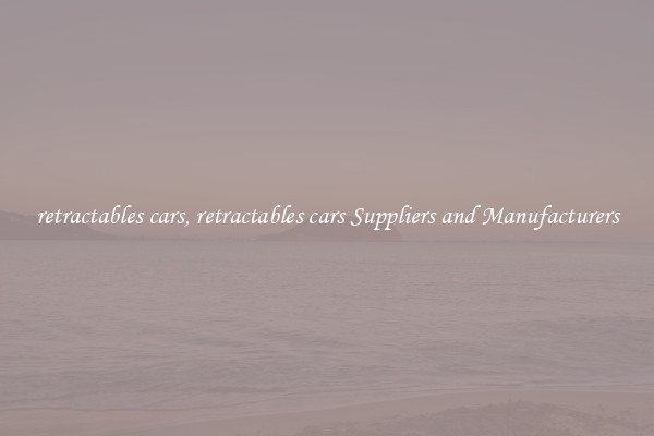 retractables cars, retractables cars Suppliers and Manufacturers