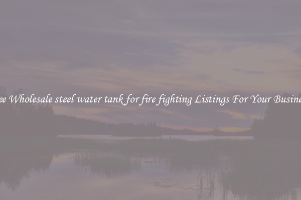 See Wholesale steel water tank for fire fighting Listings For Your Business