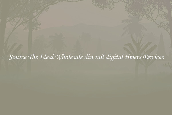 Source The Ideal Wholesale din rail digital timers Devices