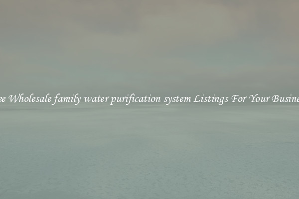See Wholesale family water purification system Listings For Your Business