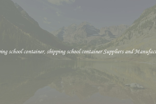 shipping school container, shipping school container Suppliers and Manufacturers