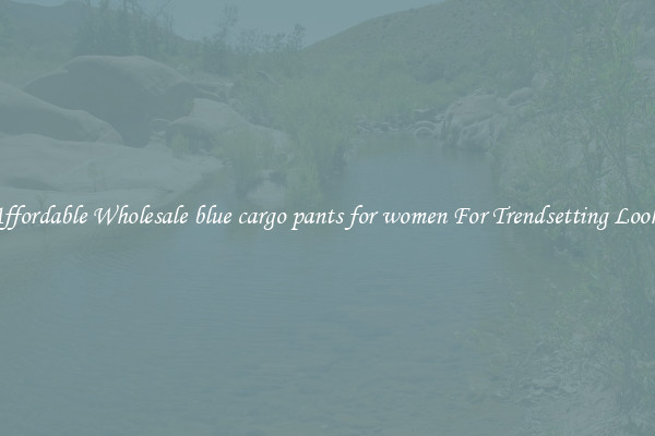 Affordable Wholesale blue cargo pants for women For Trendsetting Looks