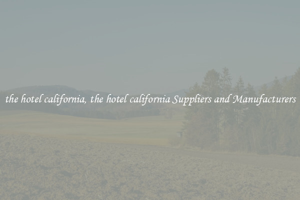 the hotel california, the hotel california Suppliers and Manufacturers