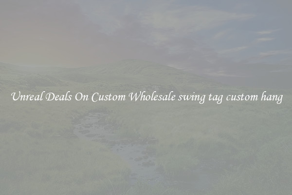 Unreal Deals On Custom Wholesale swing tag custom hang