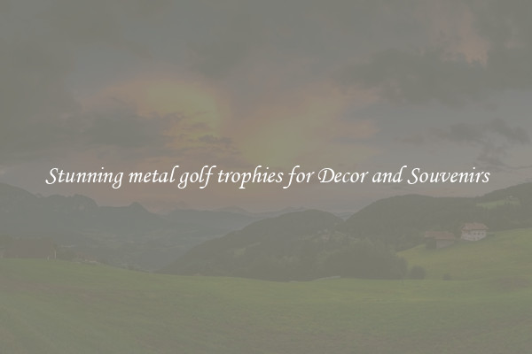 Stunning metal golf trophies for Decor and Souvenirs
