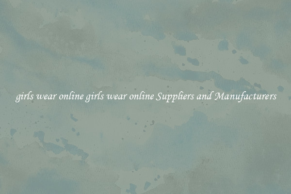 girls wear online girls wear online Suppliers and Manufacturers