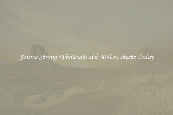 Source Strong Wholesale aisi 304l ss sheets Today