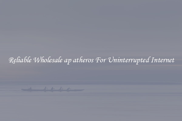 Reliable Wholesale ap atheros For Uninterrupted Internet