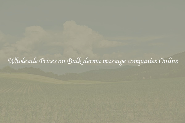 Wholesale Prices on Bulk derma massage companies Online