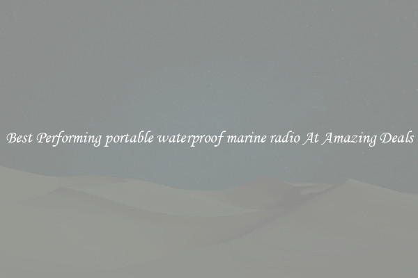 Best Performing portable waterproof marine radio At Amazing Deals