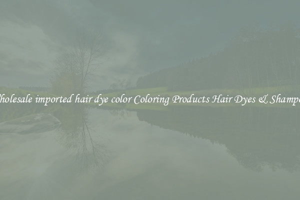 Wholesale imported hair dye color Coloring Products Hair Dyes & Shampoos