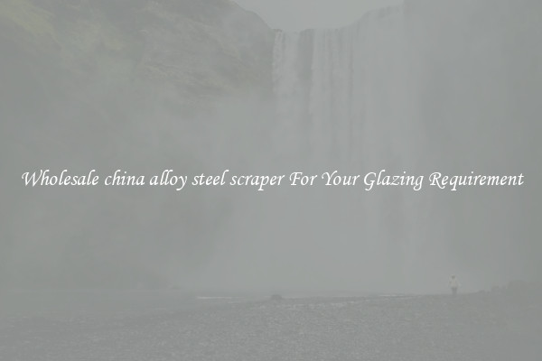 Wholesale china alloy steel scraper For Your Glazing Requirement