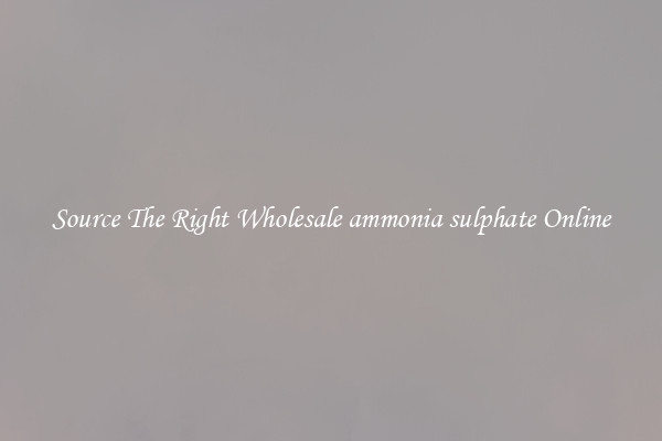 Source The Right Wholesale ammonia sulphate Online