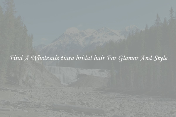 Find A Wholesale tiara bridal hair For Glamor And Style