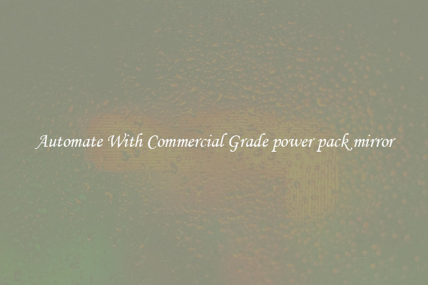 Automate With Commercial Grade power pack mirror