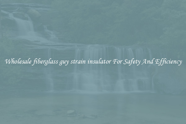 Wholesale fiberglass guy strain insulator For Safety And Efficiency