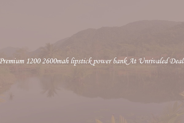 Premium 1200 2600mah lipstick power bank At Unrivaled Deals