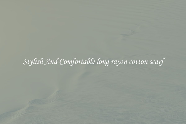 Stylish And Comfortable long rayon cotton scarf