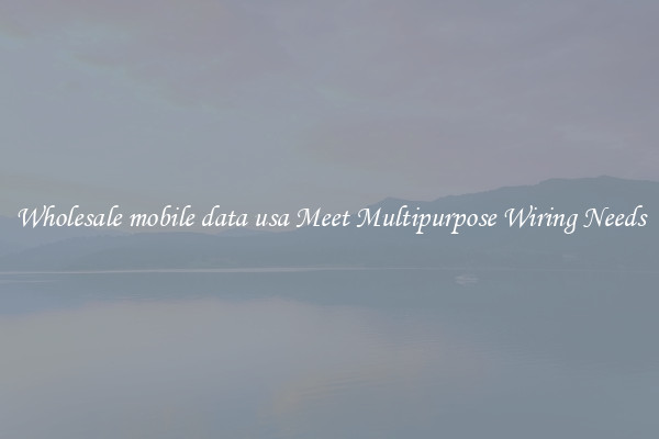 Wholesale mobile data usa Meet Multipurpose Wiring Needs