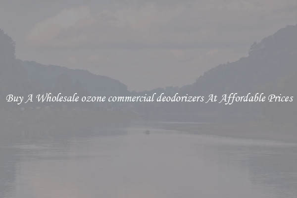 Buy A Wholesale ozone commercial deodorizers At Affordable Prices