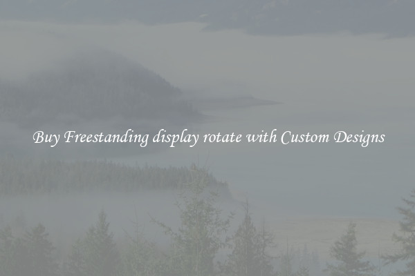 Buy Freestanding display rotate with Custom Designs