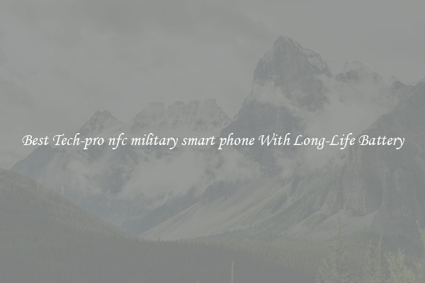Best Tech-pro nfc military smart phone With Long-Life Battery
